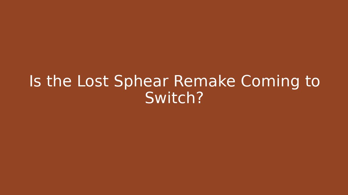 Is the Lost Sphear Remake Coming to Switch?