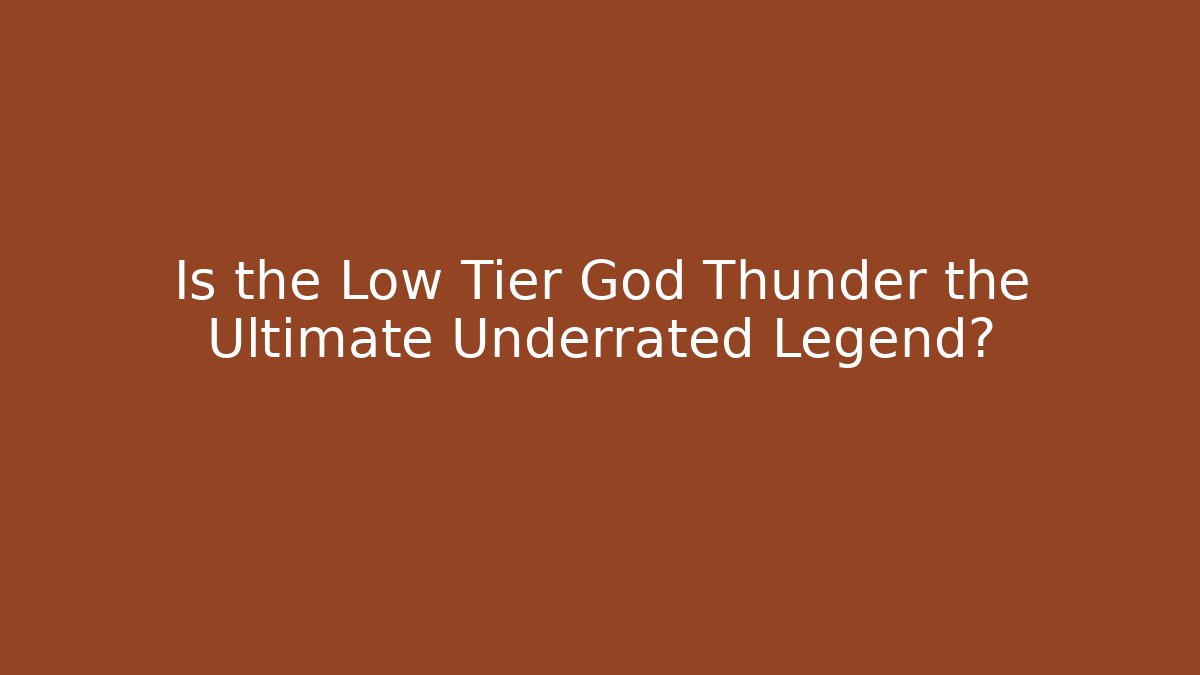 Is the Low Tier God Thunder the Ultimate Underrated Legend?