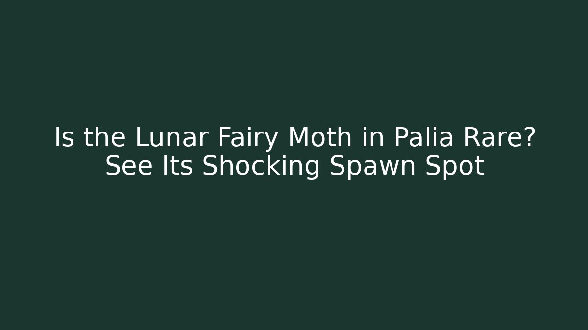 Is the Lunar Fairy Moth in Palia Rare? See Its Shocking Spawn Spot