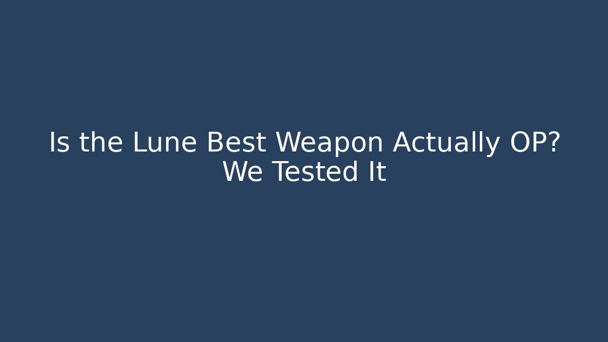 Is the Lune Best Weapon Actually OP? We Tested It - Critter Realm
