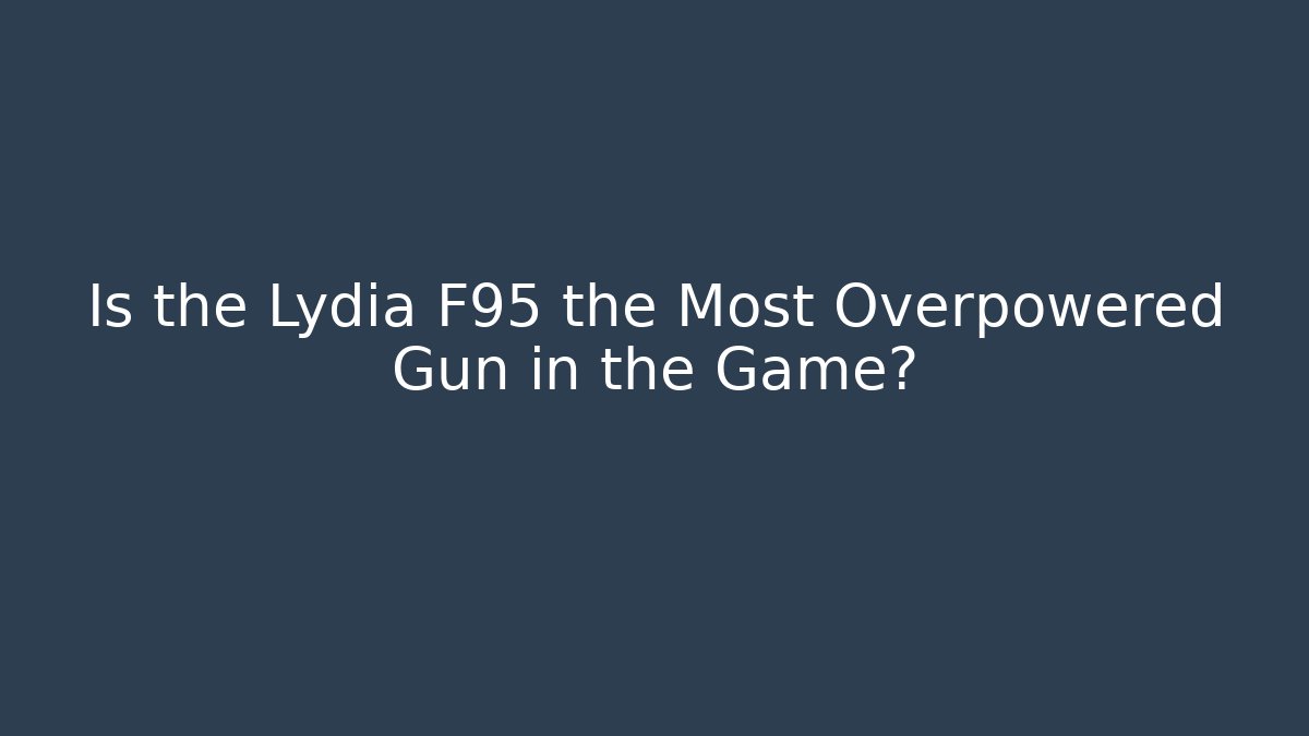 Is the Lydia F95 the Most Overpowered Gun in the Game? - Critter Realm