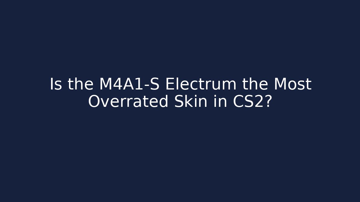 Is the M4A1-S Electrum the Most Overrated Skin in CS2? - Critter Realm