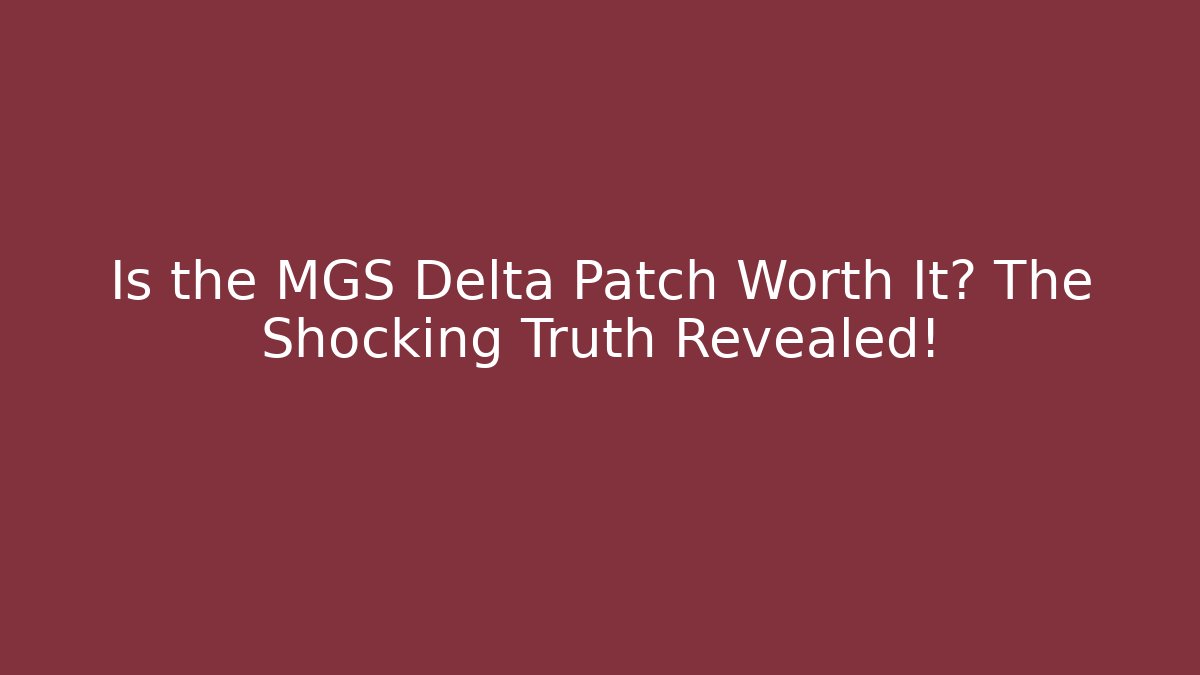 Is the MGS Delta Patch Worth It? The Shocking Truth Revealed!