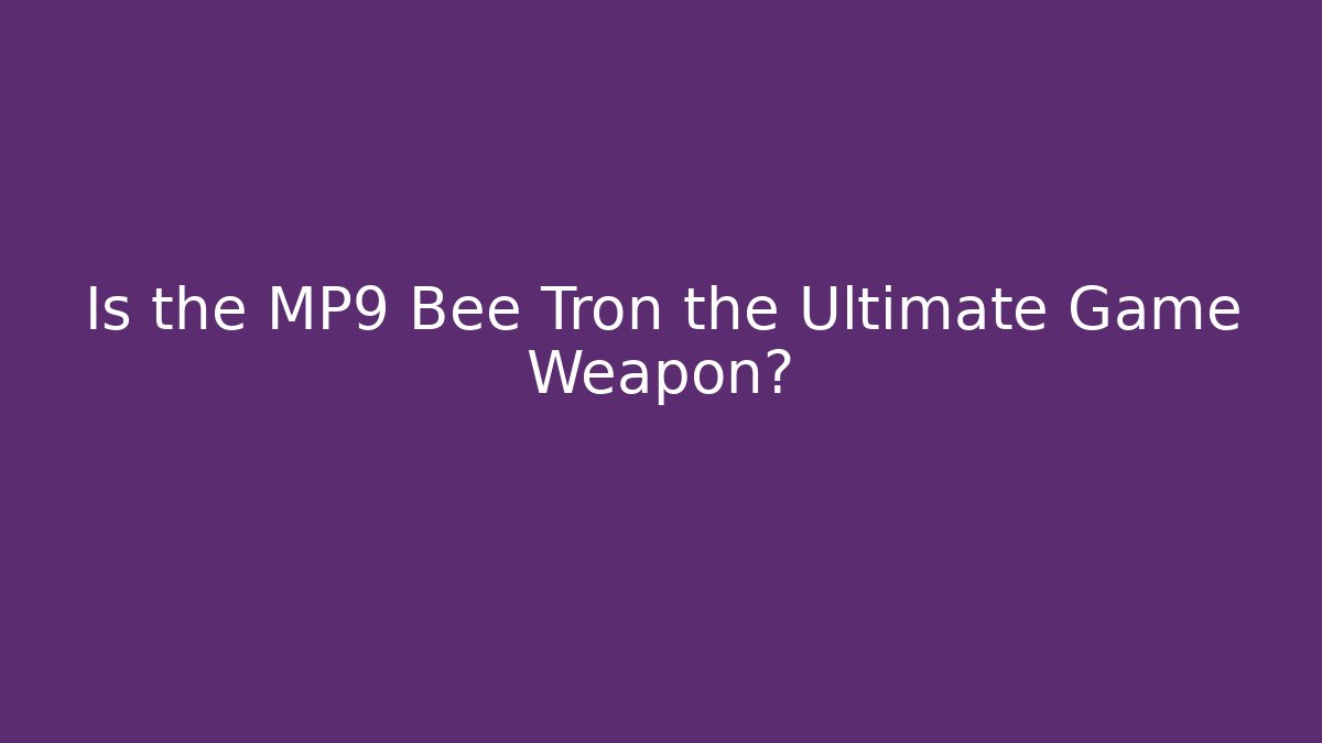 Is the MP9 Bee Tron the Ultimate Game Weapon?