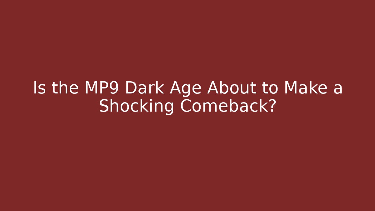 Is the MP9 Dark Age About to Make a Shocking Comeback? - Critter Realm