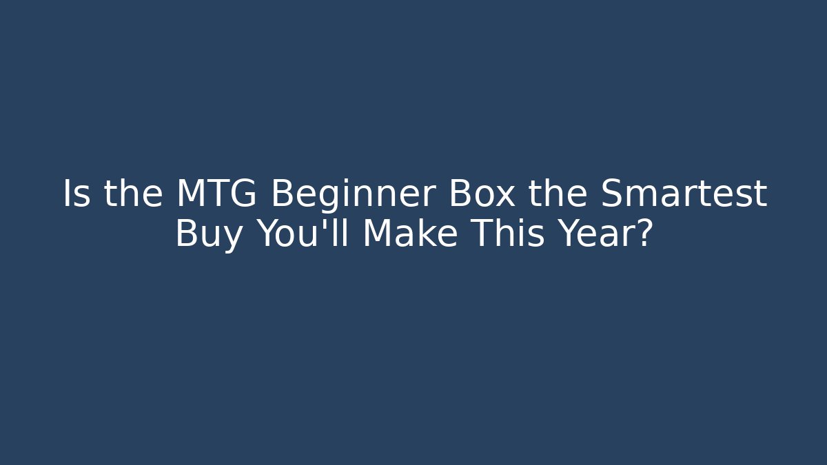 Is the MTG Beginner Box the Smartest Buy You'll Make This Year? - Critter Realm