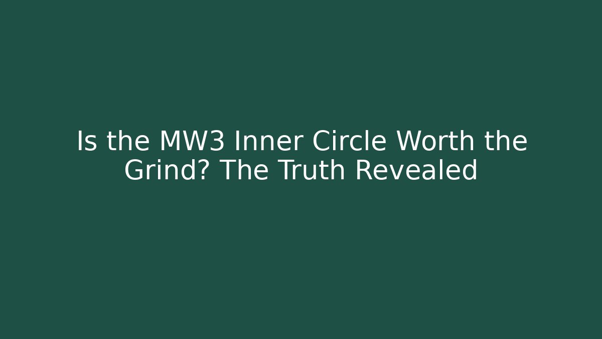 Is the MW3 Inner Circle Worth the Grind? The Truth Revealed