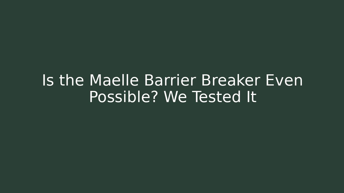 Is the Maelle Barrier Breaker Even Possible? We Tested It