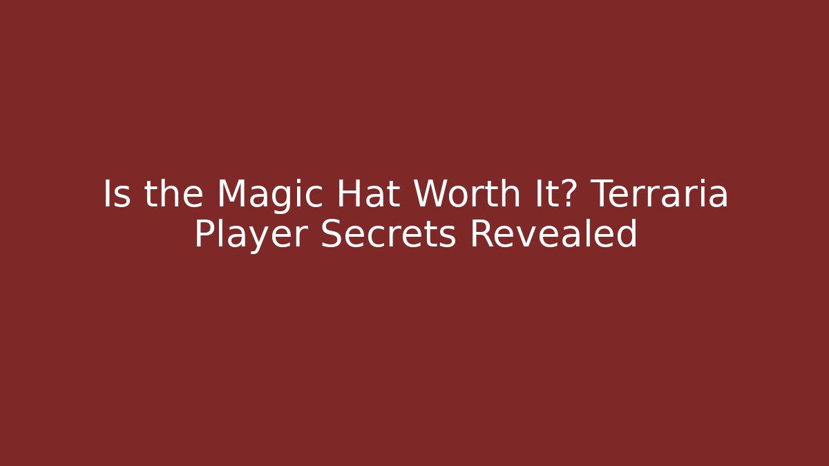 Is the Magic Hat Worth It? Terraria Player Secrets Revealed
