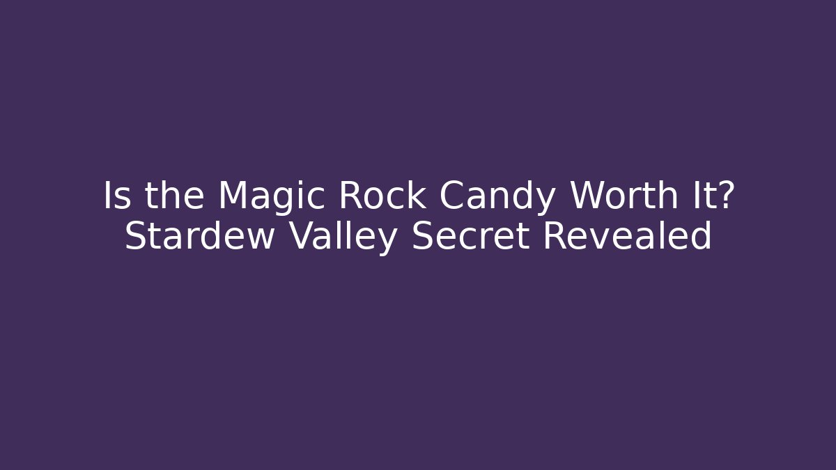 Is the Magic Rock Candy Worth It? Stardew Valley Secret Revealed - Critter Realm