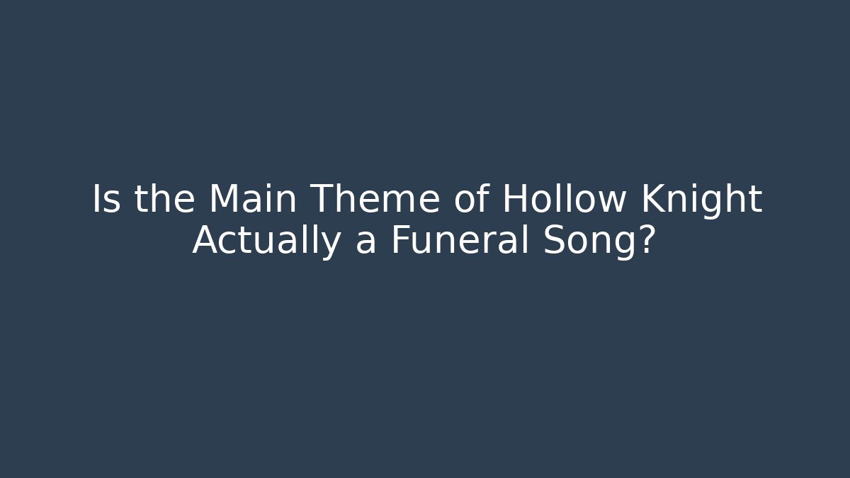 Is the Main Theme of Hollow Knight Actually a Funeral Song? - Critter Realm
