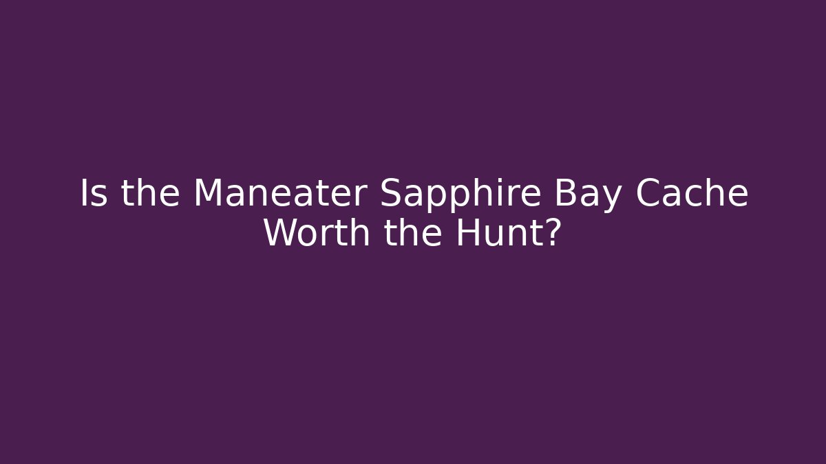 Is the Maneater Sapphire Bay Cache Worth the Hunt?
