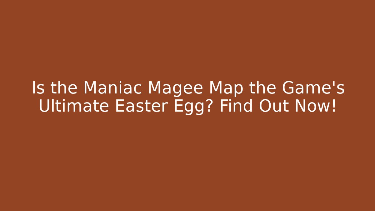 Is the Maniac Magee Map the Game's Ultimate Easter Egg? Find Out Now! - Critter Realm
