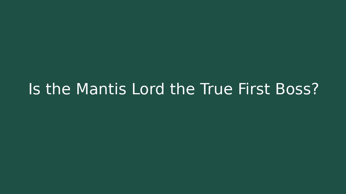 Is the Mantis Lord the True First Boss?