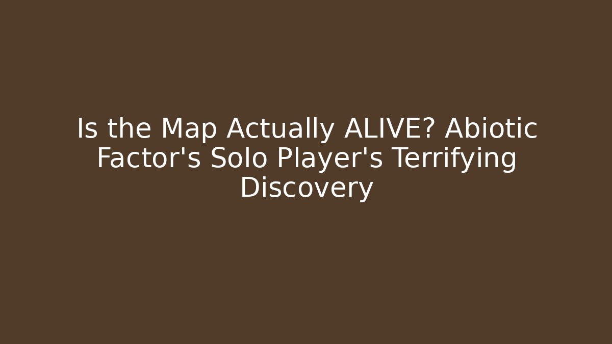 Is the Map Actually ALIVE? Abiotic Factor’s Solo Player’s Terrifying Discovery