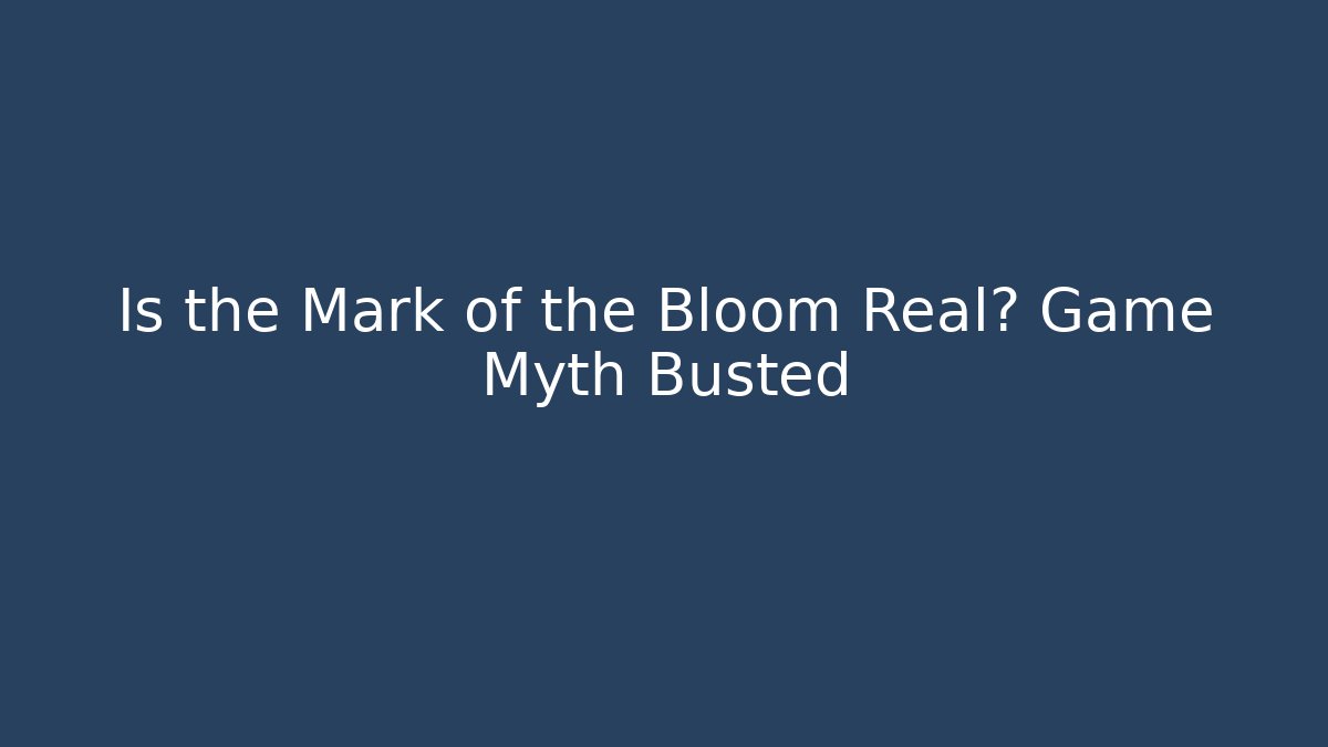 Is the Mark of the Bloom Real? Game Myth Busted