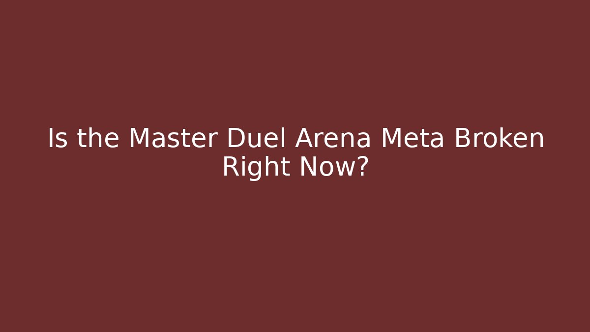 Is the Master Duel Arena Meta Broken Right Now?