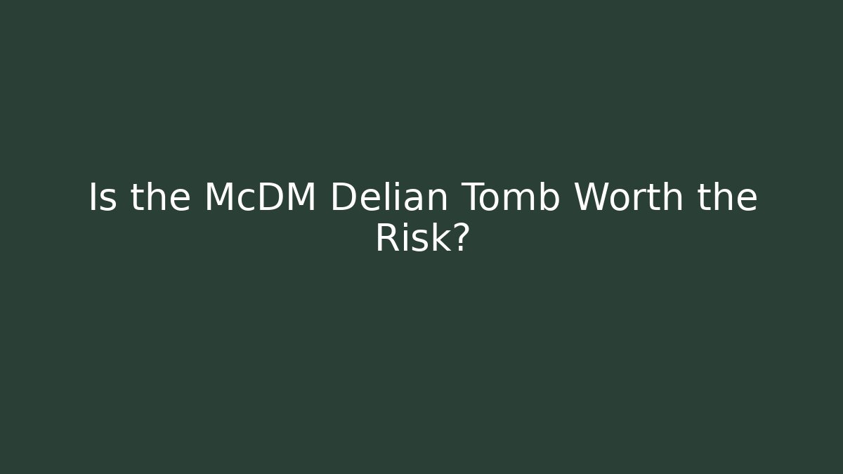 Is the McDM Delian Tomb Worth the Risk?
