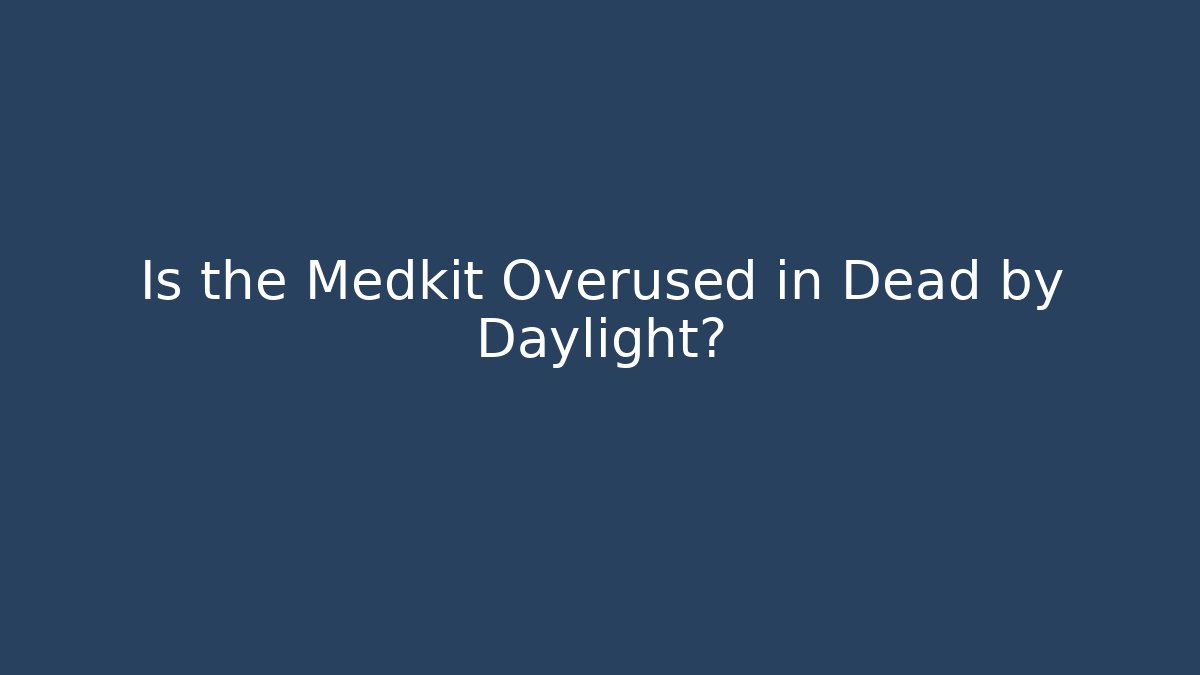 Is the Medkit Overused in Dead by Daylight? - Critter Realm