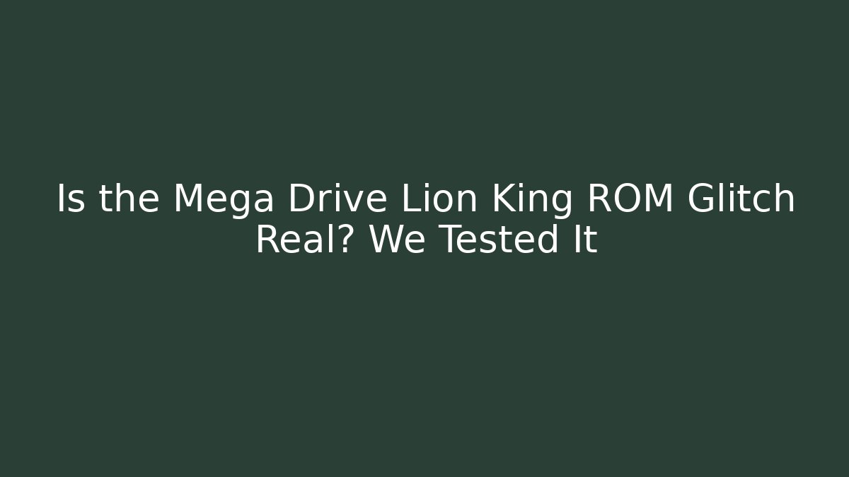 Is the Mega Drive Lion King ROM Glitch Real? We Tested It
