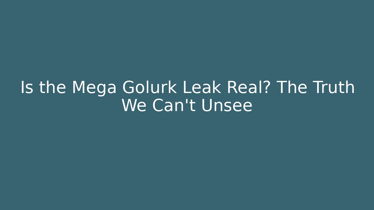 Is the Mega Golurk Leak Real? The Truth We Can’t Unsee