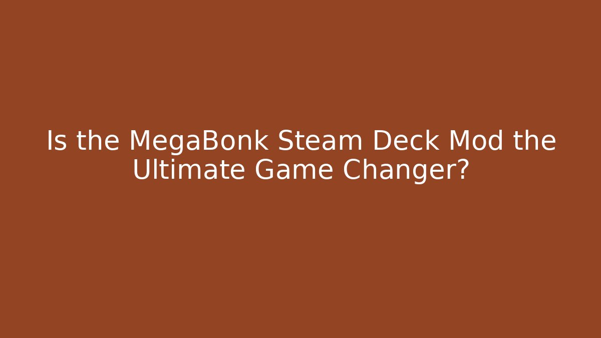 Is the MegaBonk Steam Deck Mod the Ultimate Game Changer?