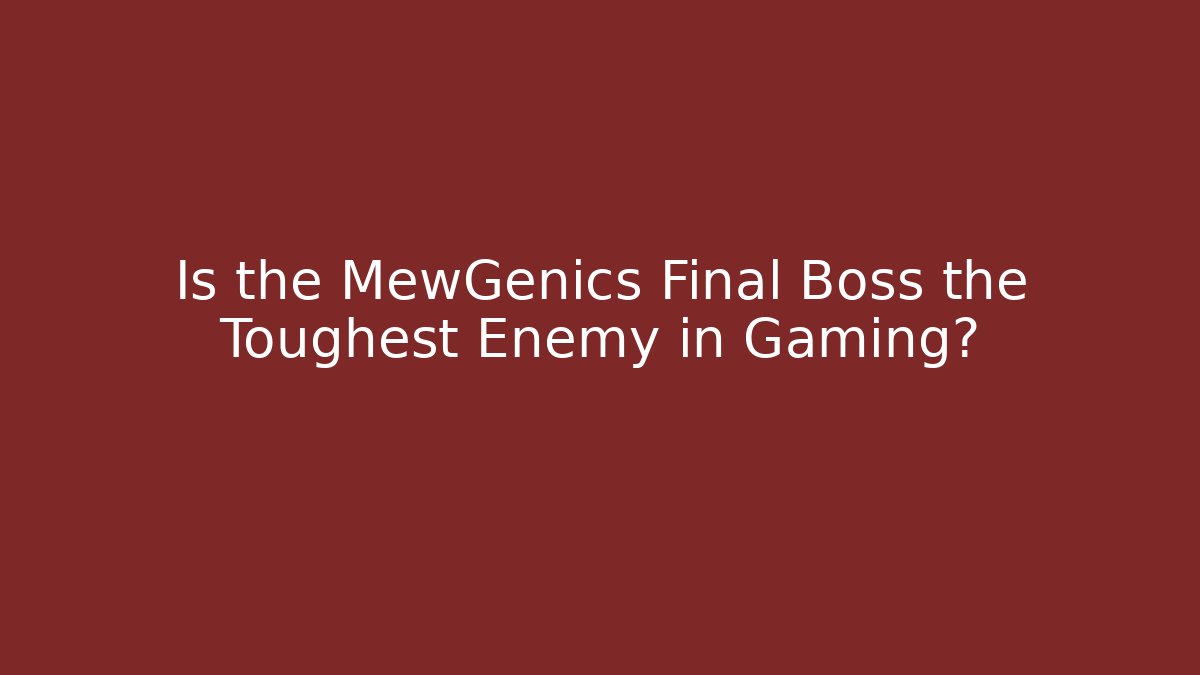Is the MewGenics Final Boss the Toughest Enemy in Gaming?