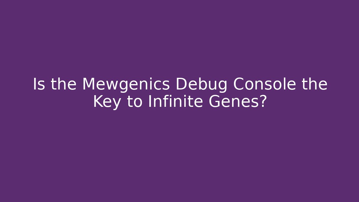 Is the Mewgenics Debug Console the Key to Infinite Genes?