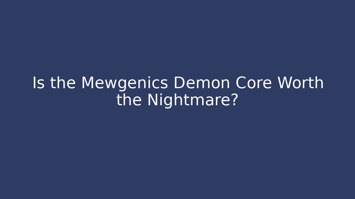 Is the Mewgenics Demon Core Worth the Nightmare? - Critter Realm