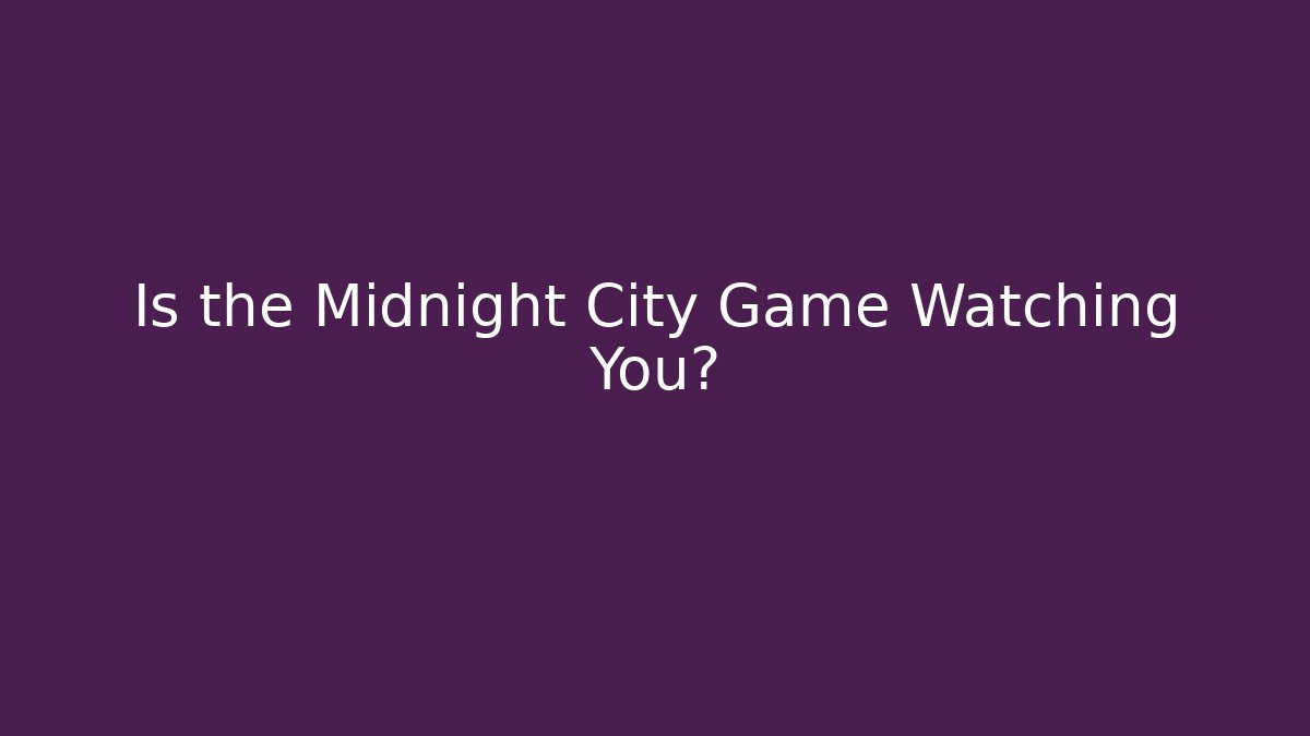 Is the Midnight City Game Watching You? - Critter Realm