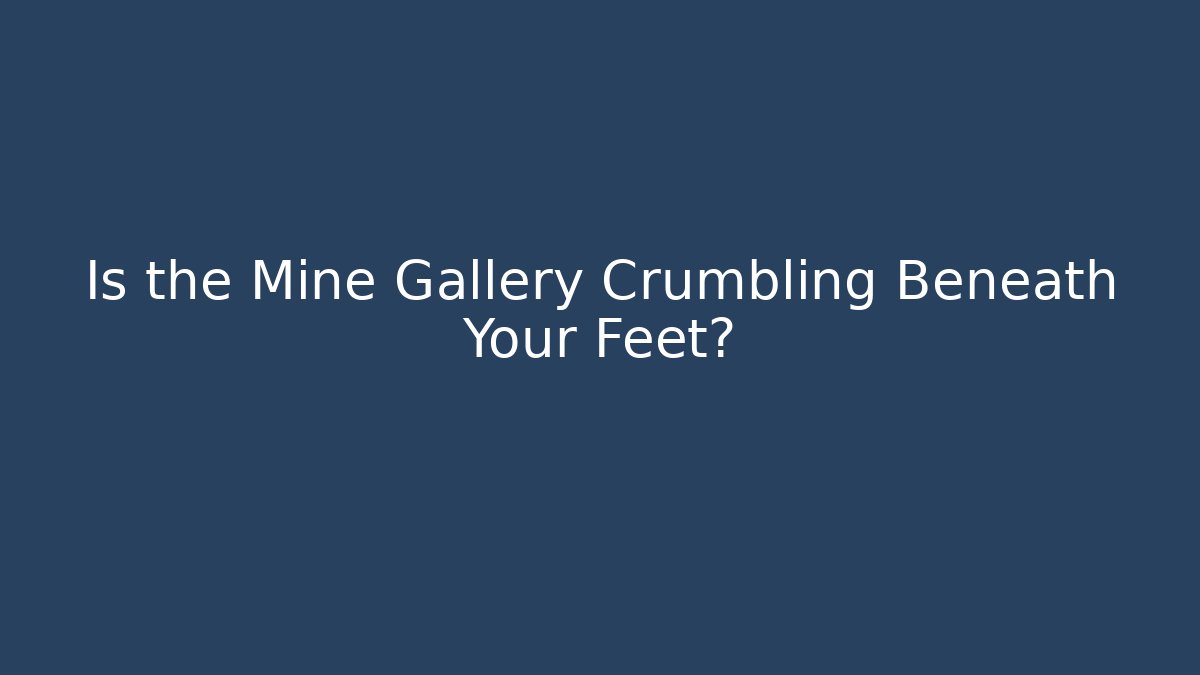 Is the Mine Gallery Crumbling Beneath Your Feet? - Critter Realm