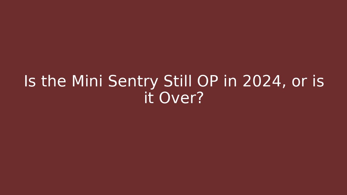 Is the Mini Sentry Still OP in 2024, or is it Over? - Critter Realm