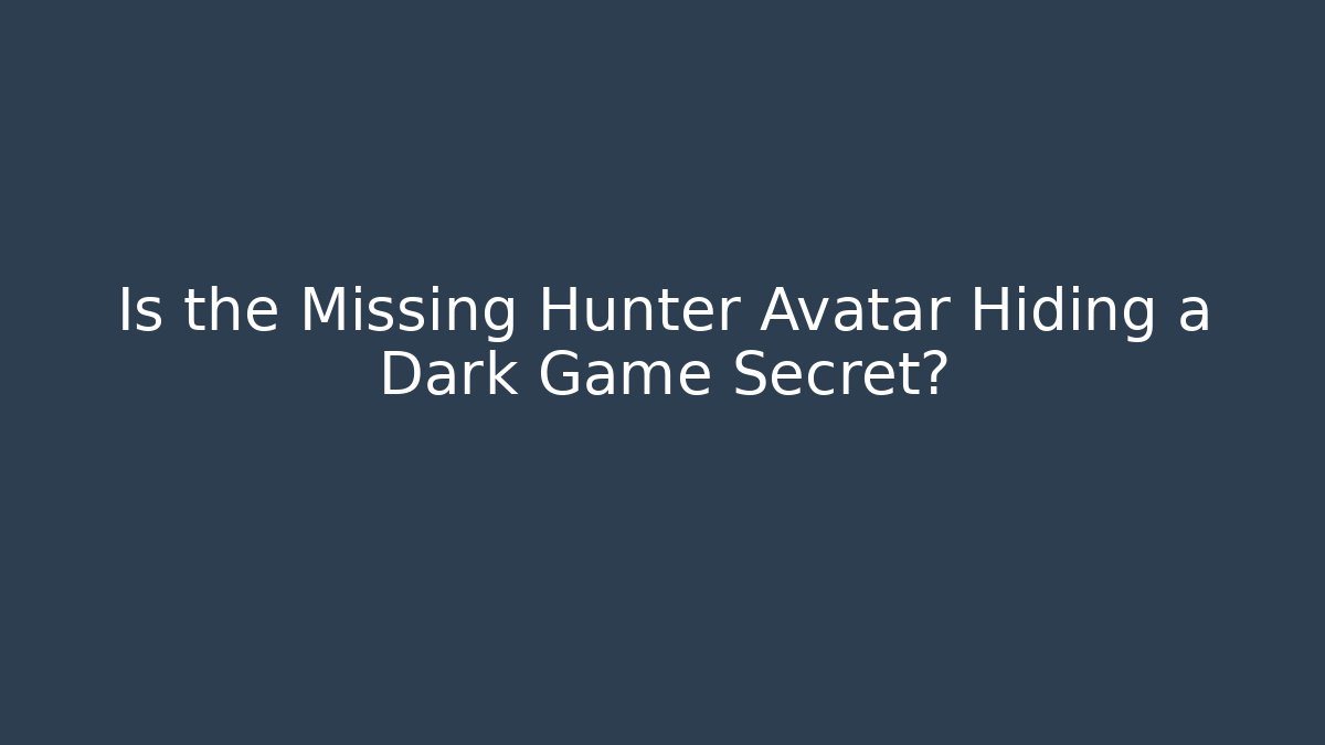 Is the Missing Hunter Avatar Hiding a Dark Game Secret? - Critter Realm