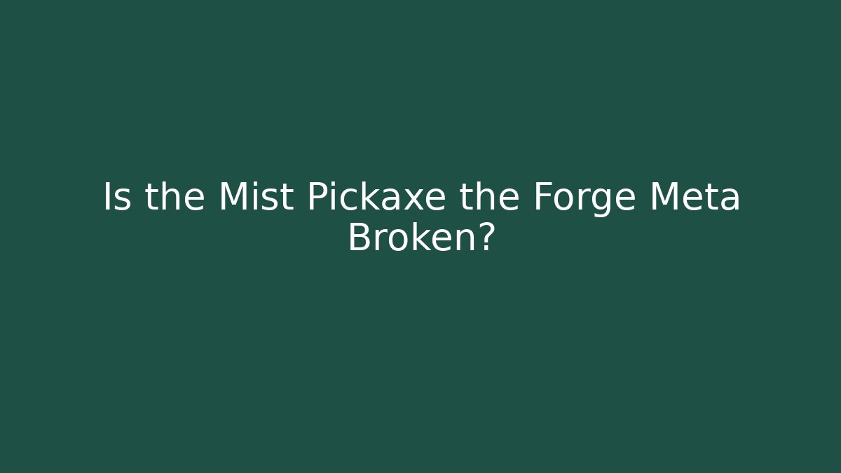 Is the Mist Pickaxe the Forge Meta Broken?