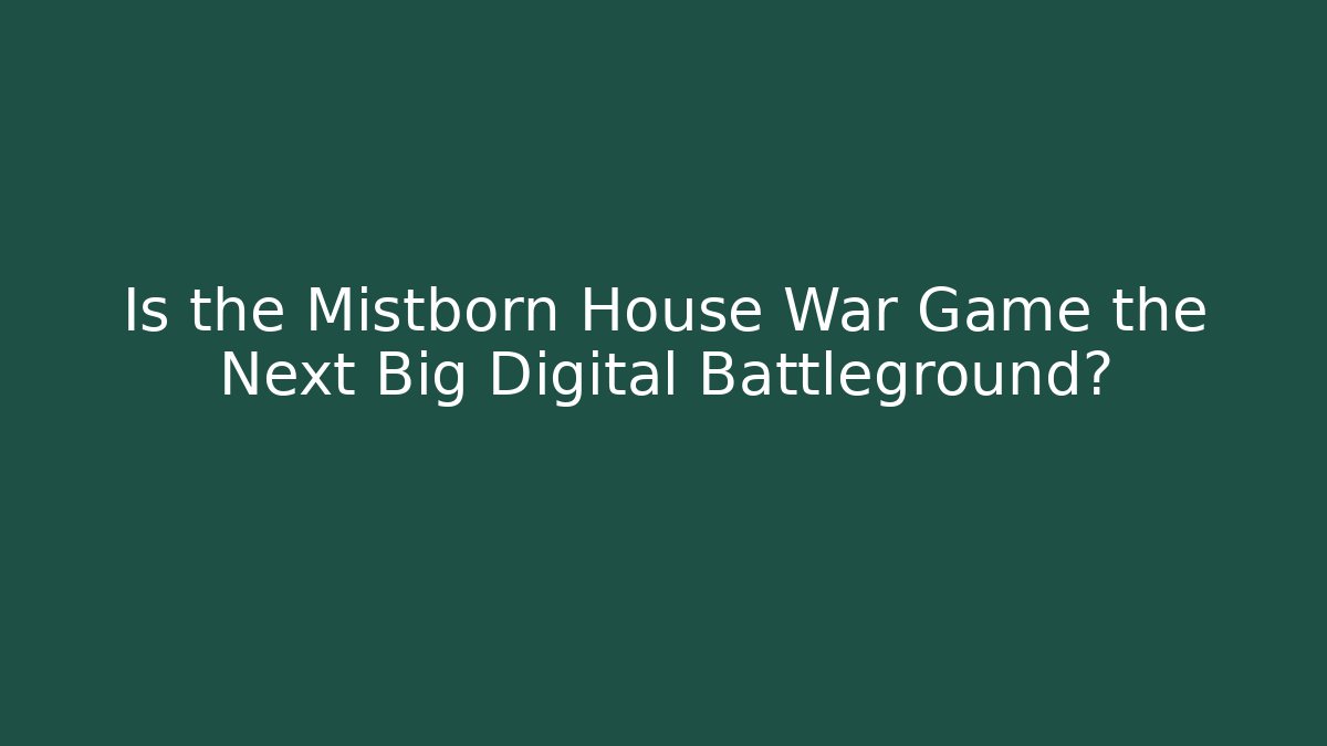 Is the Mistborn House War Game the Next Big Digital Battleground?