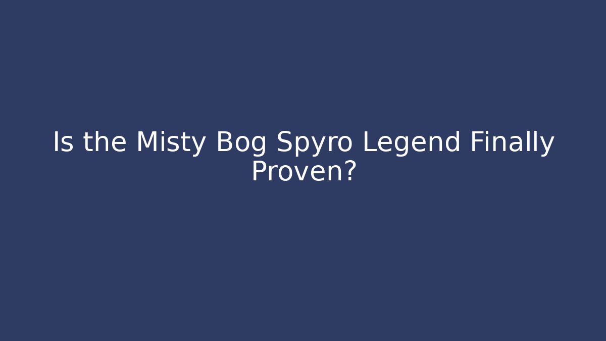 Is the Misty Bog Spyro Legend Finally Proven?