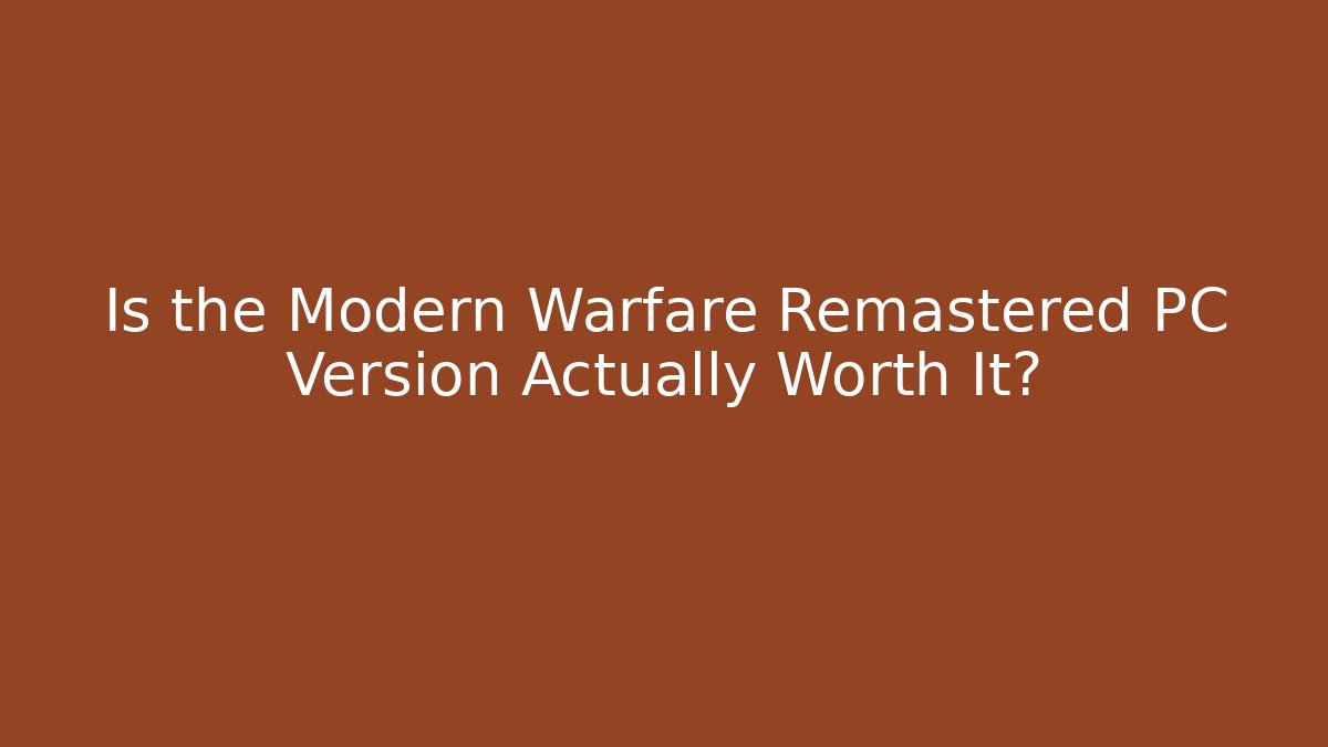 Is the Modern Warfare Remastered PC Version Actually Worth It? - Critter Realm