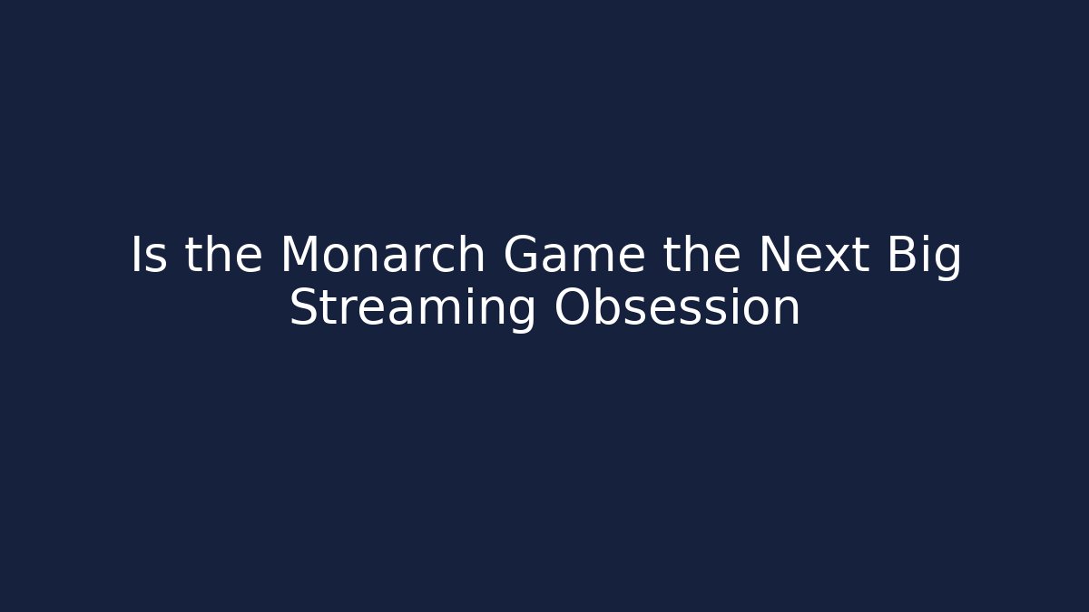 Is the Monarch Game the Next Big Streaming Obsession
