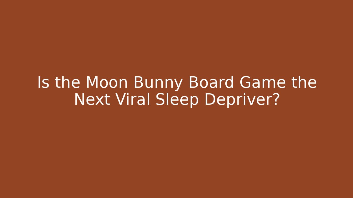 Is the Moon Bunny Board Game the Next Viral Sleep Depriver? - Critter Realm