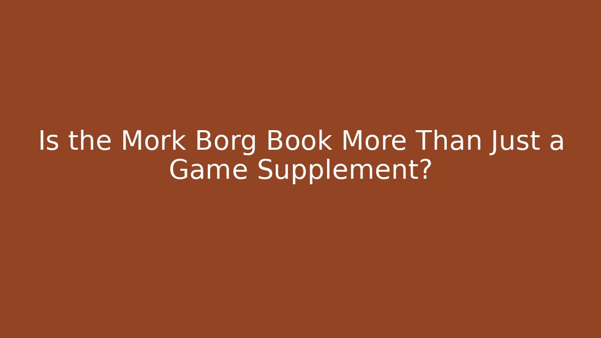 Is the Mork Borg Book More Than Just a Game Supplement?