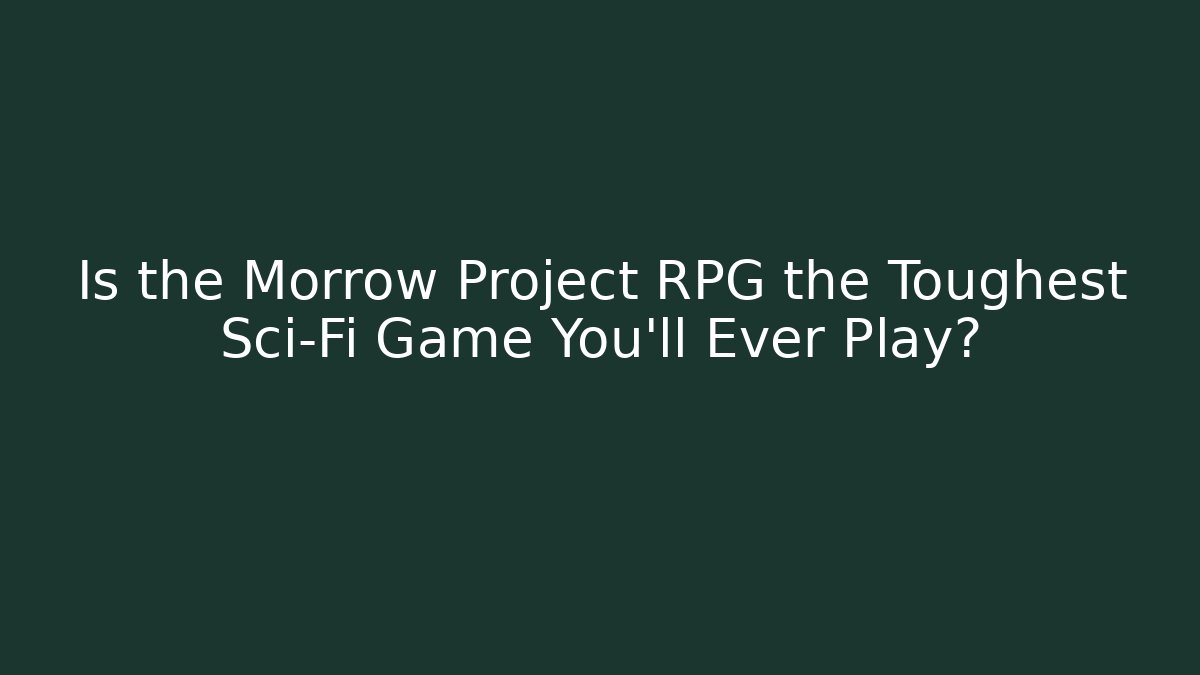 Is the Morrow Project RPG the Toughest Sci-Fi Game You'll Ever Play?