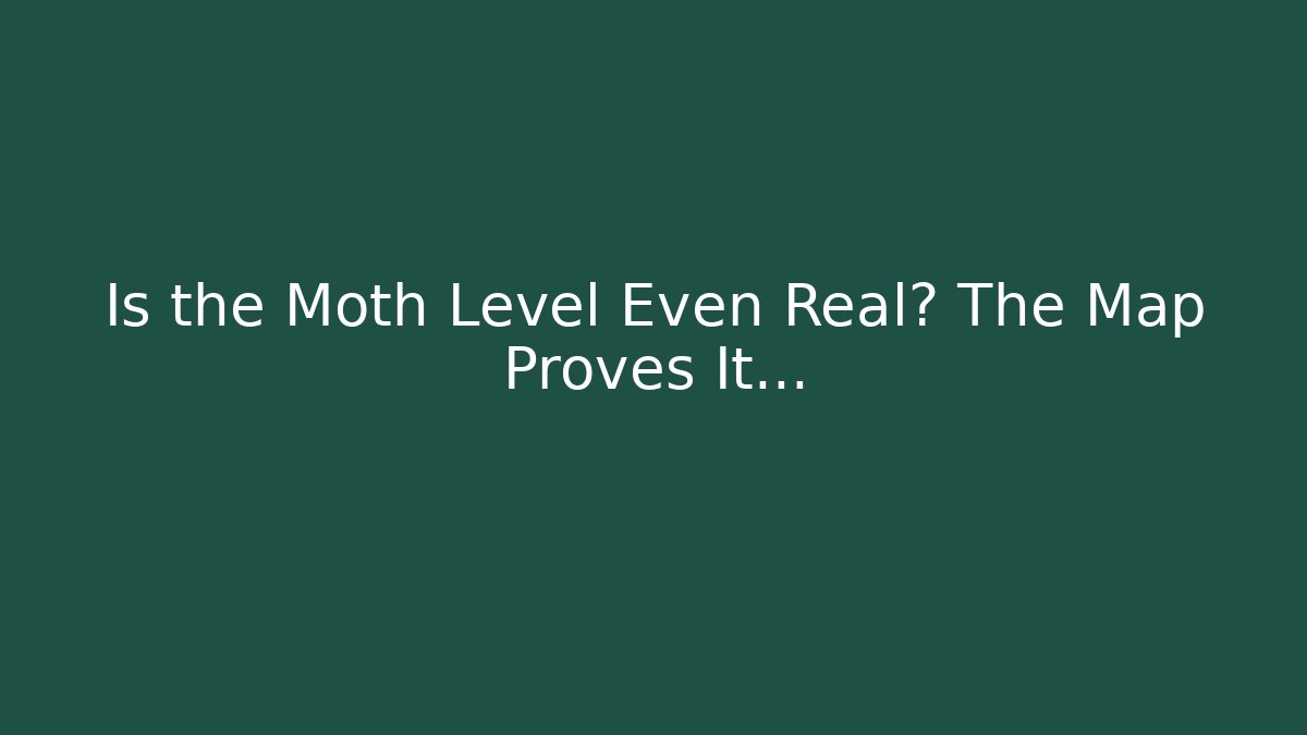 Is the Moth Level Even Real? The Map Proves It… - Critter Realm