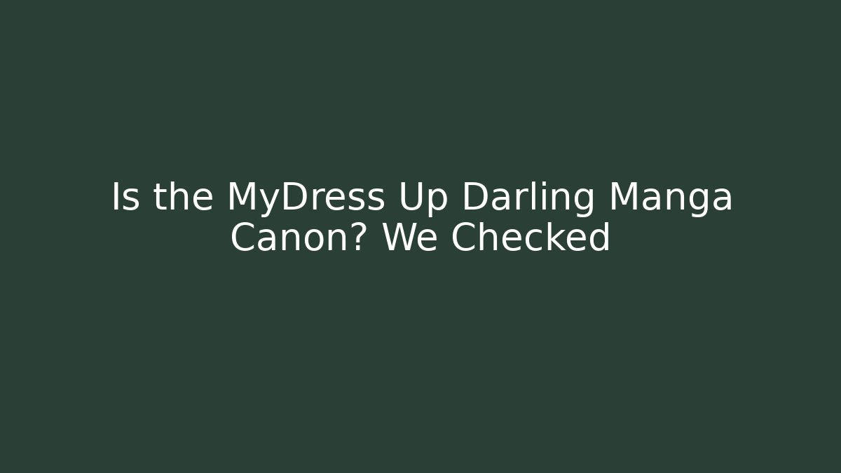 Is the MyDress Up Darling Manga Canon? We Checked