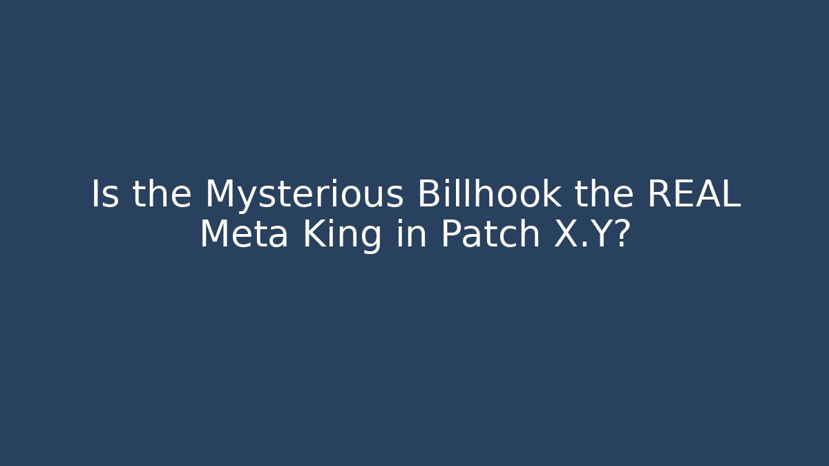 Is the Mysterious Billhook the REAL Meta King in Patch X.Y?