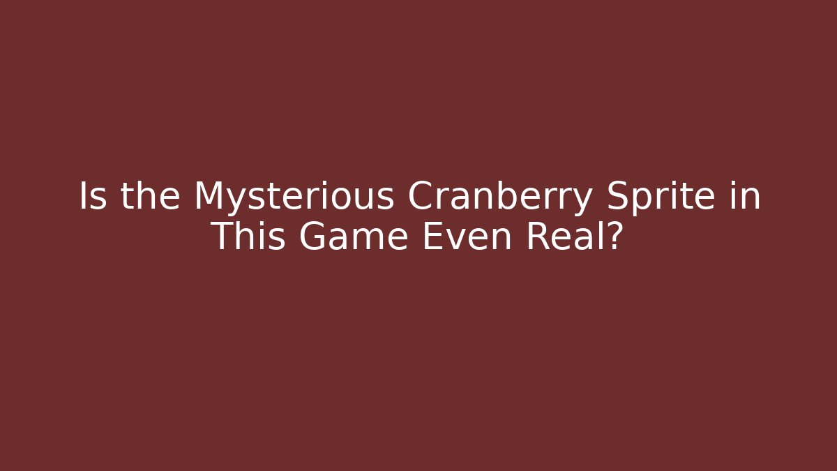 Is the Mysterious Cranberry Sprite in This Game Even Real?