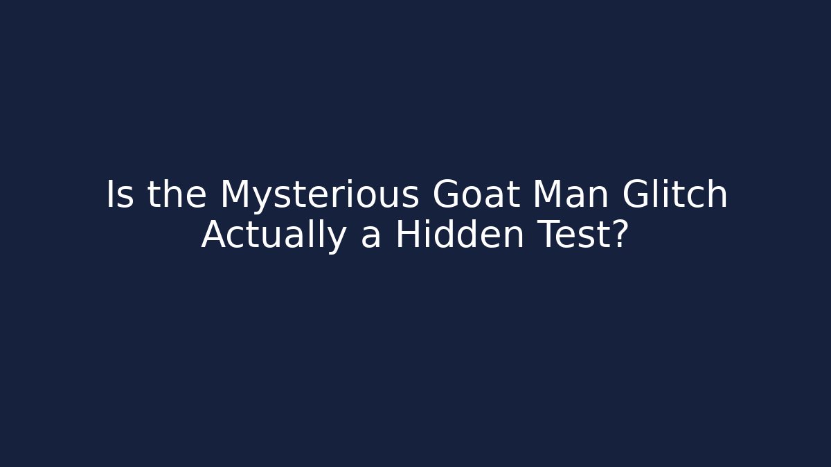 Is the Mysterious Goat Man Glitch Actually a Hidden Test?