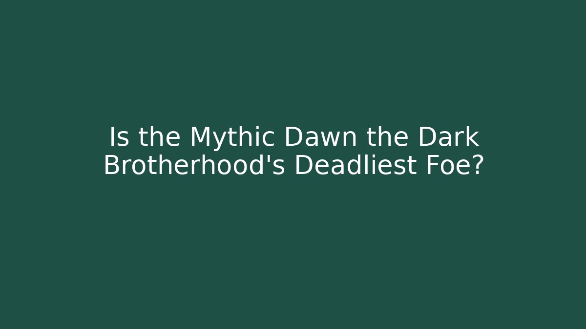 Is the Mythic Dawn the Dark Brotherhood's Deadliest Foe?