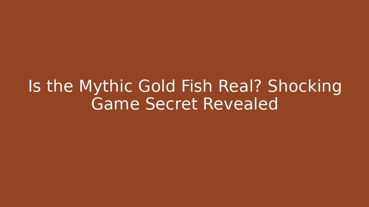 Is the Mythic Gold Fish Real? Shocking Game Secret Revealed