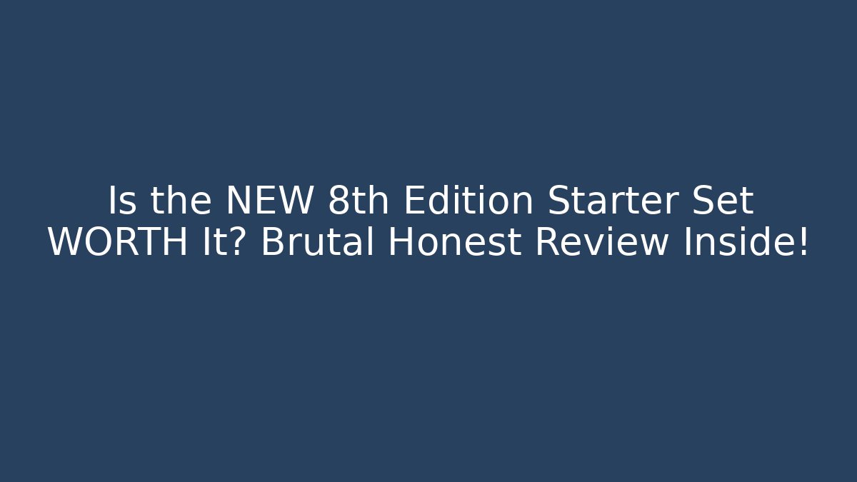 Is the NEW 8th Edition Starter Set WORTH It? Brutal Honest Review Inside!