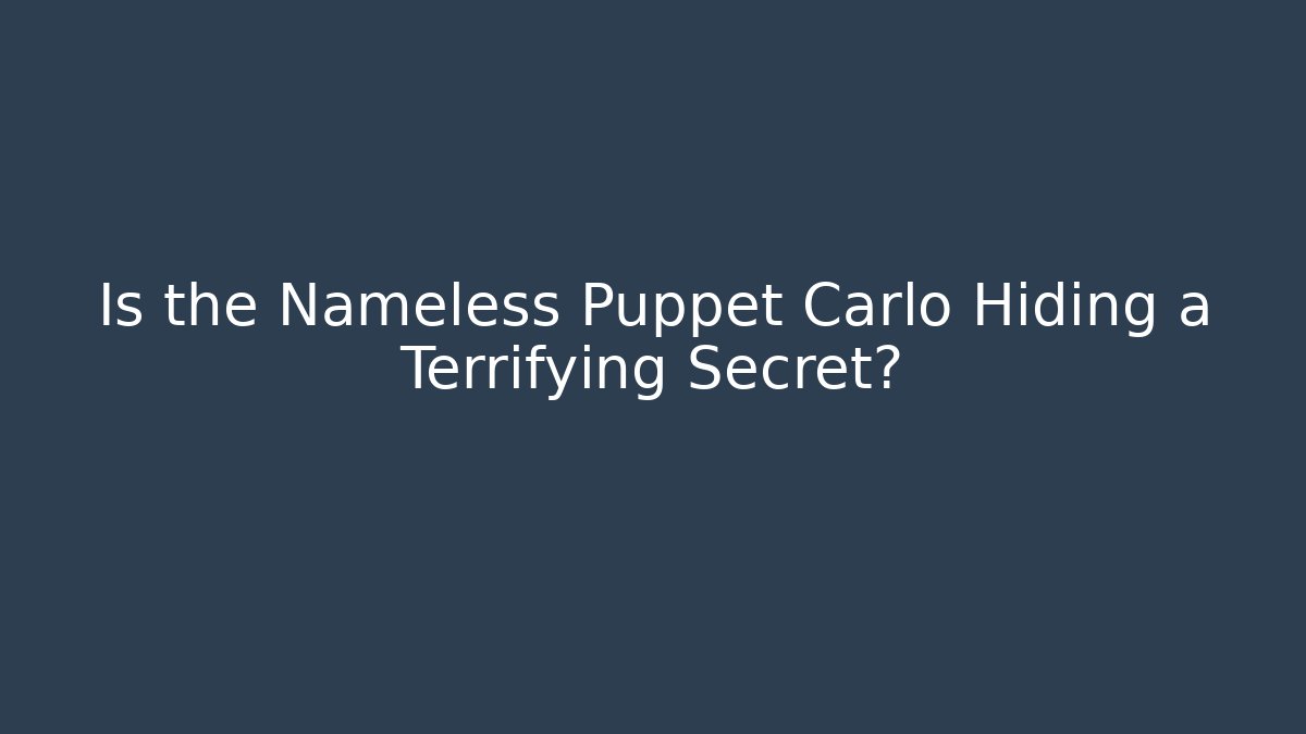 Is the Nameless Puppet Carlo Hiding a Terrifying Secret?